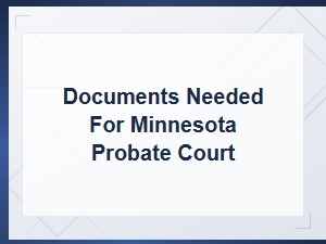 Minnesota Probate Court: Required Documents Guide