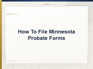 How to File Minnesota Probate Forms