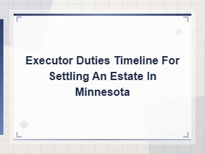 Minnesota Executor Duties Checklist and Settlement Timeline