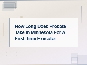 Minnesota Probate Timeline for First-Time Executors