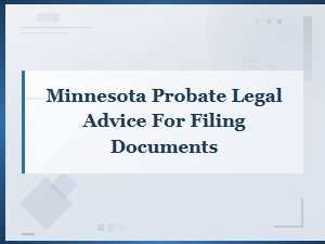 Minnesota Probate Filing Requirements and Legal Advice