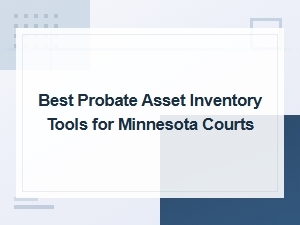 Top Probate Asset Inventory Tools for Minnesota Courts