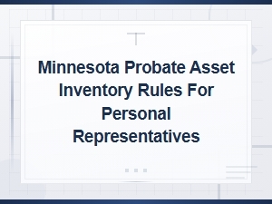 Minnesota Probate Asset Inventory Rules for Personal Representatives