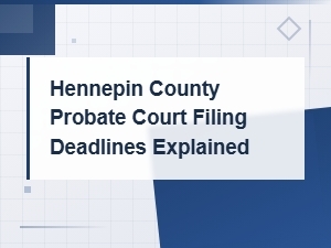 Hennepin County Probate Court Filing Deadlines Guide