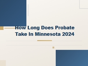 How Long Does Minnesota Probate Take in 2024