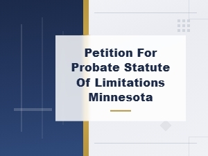 Time Limits for Filing Probate Petitions in Minnesota